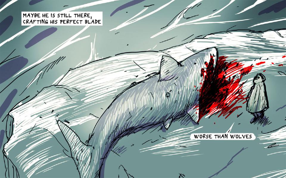 The hooded rabbit stands on the snow beside the enormous bloodied shark carcass. Caption: "Maybe he is still there, crafting his perfect blade" The hooded rabbit: "Worse than wolves"