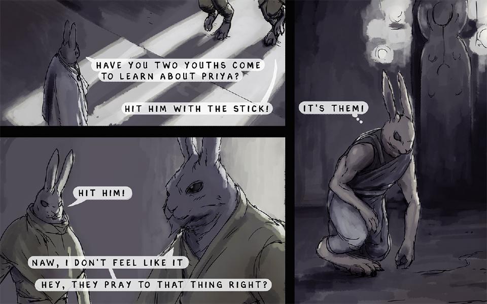 Panel 1. The Master stands in a pool of light before the two intruders, whose feet show at the top. The Master: "Have you two youths come to learn about Priya?" One of the intruders, off-panel: "Hit him with the stick!" Panel 2. Close-up of the two intruders. The intruder at left: "Hit him!" The intruder at right: "Naw, I don't feel like it" The intruder at right: "Hey, they pray to that thing right?" Panel 3. Nissaya crouches in the prayer hall. Nissaya thinks: "It's them!"
