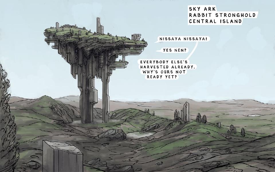 A huge island of rock and grass floats on two stone pillars above rolling hills. Caption: "Sky Ark Rabbit stronghold Central island" Nen: "Nissaya Nissaya!" Nissaya: "Yes Nen?" Nen: "Everybody else's harvested already. Why's ours not ready yet?"