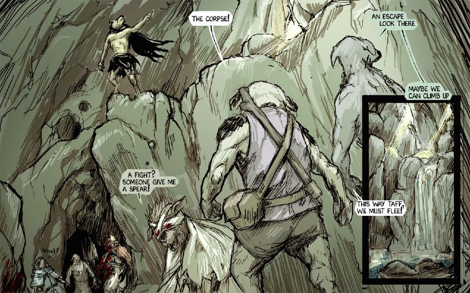 Panel 1. In the cavern, the shirtless warrior stands on a high rock at the upper left, pointing up; Janner, from behind, and Chase turn to flee while Taff, bloody-eyed, shouts. Janner: "The corpse!" Chase: "An escape. Look there" Chase: "Maybe we can climb up" Taff: "A fight? Someone give me a spear!" Janner: "This way Taff, we must flee!" The pale-cloaked raider: "What?" Panel 2. A narrow inset of a waterfall with light falling through the roof, the way out.